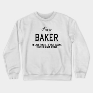 Baker - Let's just assume I'm never wrong Crewneck Sweatshirt